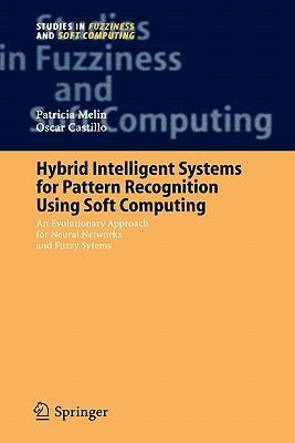 Hybrid intelligent systems for pattern recognition using soft computing an evolutionary approach for neural networks and fuzzy systems