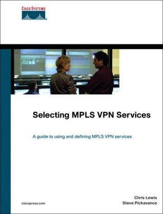 Selecting MPLS VPN services [a guide to using and defining MPLS VPN services]