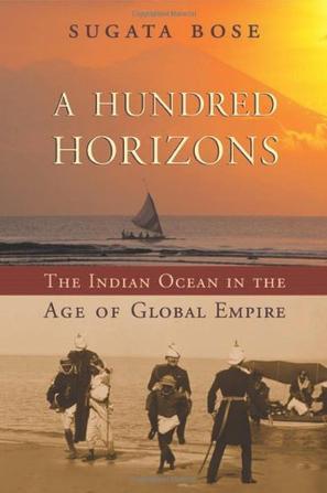 A hundred horizons the Indian Ocean in the age of global empire