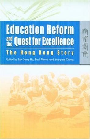 Education reform and the quest for excellence the Hong Kong story