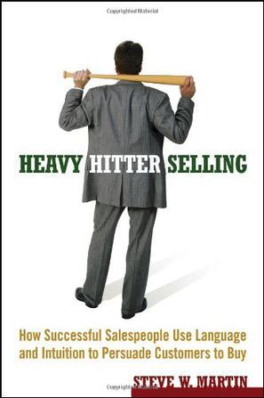 Heavy hitter selling how successful salespeople use language and intuition to persuade customers to buy