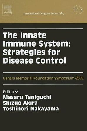 The innate immune system strategies for disease control : proceedings of the Uehara Memorial Foundation Symposium on the Innate Immune System ..., held in Tokyo, Japan between 11 and 13 July 2005