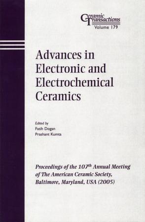 Advances in electronic and electrochemical ceramics proceedings of the 107th Annual Meeting of the American Ceramic Society : Baltimore, Maryland, USA (2005)