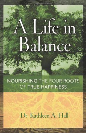 A life in balance nourishing the four roots of true happiness