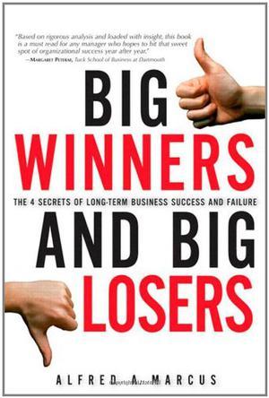 Big winners and big losers the 4 secrets of long term -business success and failure