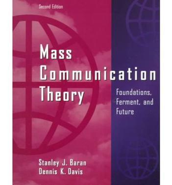 Mass communication theory foundations, ferment, and future