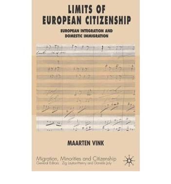 Limits of European citizenship European integration and domestic immigration policies