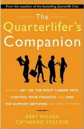 The quarterlifer's companion how to get on the right career path, control your finances, and find the support network you need to thrive