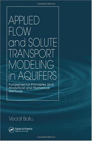 Applied flow and solute transport modeling in aquifers fundamental principles and analytical and numerical methods