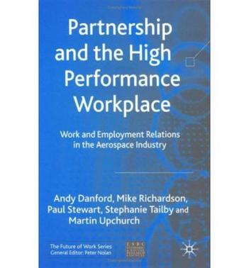 Partnership and the high performance workplace work and employment relations in the aerospace industry
