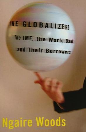 The globalizers the IMF, the World Bank, and their borrowers