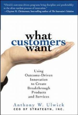 What customers want using outcome-driven innovation to create breakthrough products and services