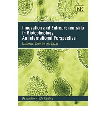 Innovation and entrepreneurship in biotechnology, an international perspective concepts, theories and cases