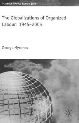 The globalizations of organized labour 1945-2005