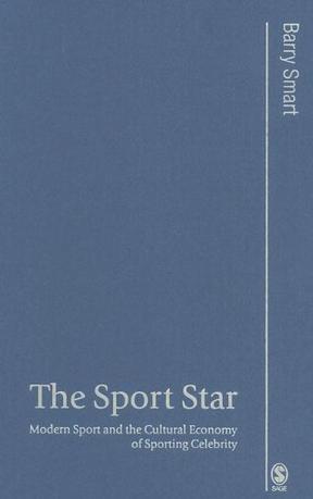The sport star modern sport and the cultural economy of sporting celebrity
