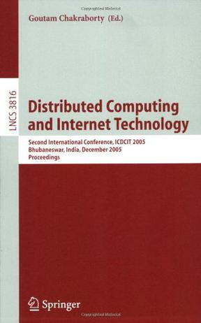 Distributed computing and internet technology second International Conference, ICDCIT 2005, Bhubaneswar, India, December 22-24, 2005 : proceedings