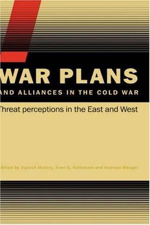 War plans and alliances in the Cold War threat perceptions in the East and West