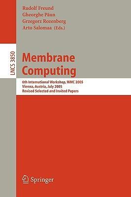 Membrane computing 6th international workshop, WMC 2005, Vienna, Austria, July 18-21, 2005 : revised selected and invited papers