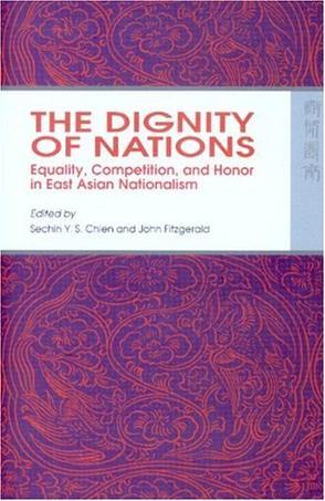 The dignity of nations equality, competition, and honor in East Asian nationalism