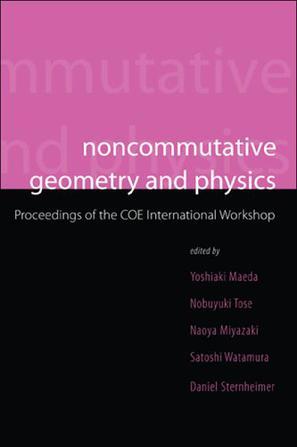 Noncommutative geometry and physics proceedings of the COE International Workshop, Yokohama, Japan, 26-28 February, 1-3 March, 2004