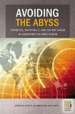 Avoiding the abyss progress, shortfalls, and the way ahead in combating the WMD threat