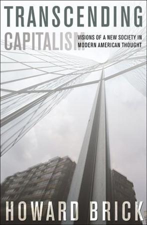 Transcending capitalism visions of a new society in modern American thought