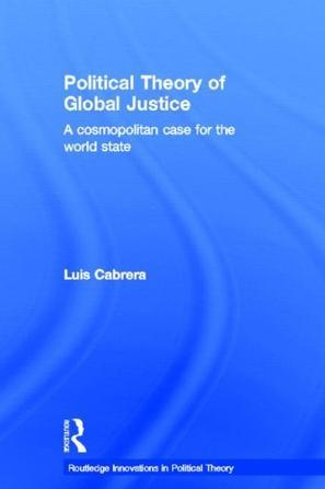 Political theory of global justice a cosmopolitan case for the world state