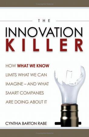 The innovation killer how what we know limits what we can imagine--and what smart companies are doing about it