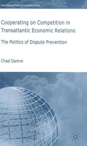 Cooperating on competition in transatlantic economic relations the politics of dispute prevention