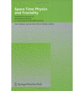 Space time physics and fractality festschrift in honour of Mohamed El Naschie on the occasion of his 60th birthday
