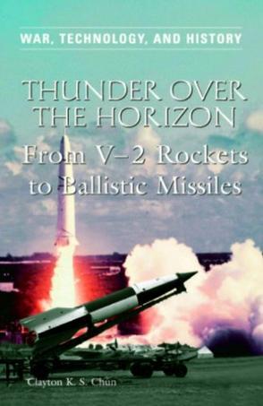 Thunder over the horizon from V-2 rockets to ballistic missiles