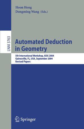 Automated deduction in geometry 5th international workshop, ADG 2004, Gainesville, FL, USA, September 16-18, 2004 : revised papers