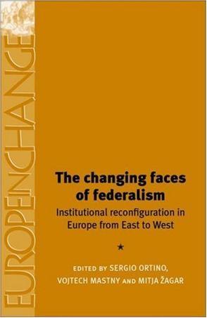 The changing faces of federalism institutional reconfiguration in Europe from East to West