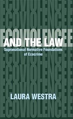 Ecoviolence and the law supranational normative foundations of ecocrime