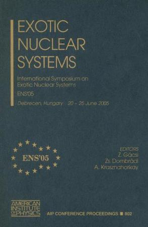 Exotic nuclear systems International Symposium on Exotic Nuclear Systems : ENS'05 : Debrecen, Hungary, 20-25 June 2005