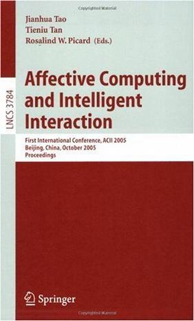 Affective computing and intelligent interaction first international conference, ACII 2005, Beijing, China, October 22-24, 2005 : proceedings
