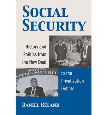 Social security history and politics from the New Deal to the privatization debate