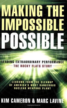 Making the impossible possible leading extraordinary performance--the Rocky Flats story