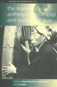The making of anthropology in East and Southeast Asia