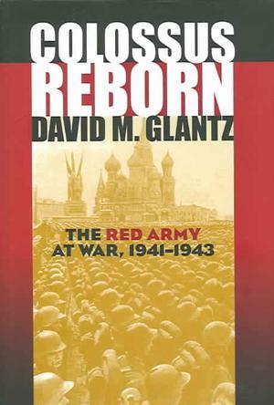 Colossus reborn the Red Army at war : 1941-1943