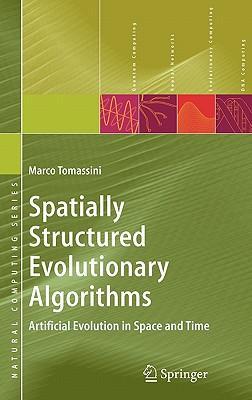 Spatially structured evolutionary algorithms artificial evolution in space and time