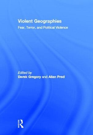 Violent geographies fear, terror, and political violence