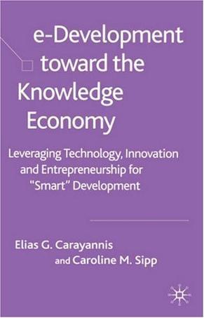 E-development toward the knowledge economy leveraging technology, innovation and entrepreneurship for "smart" development