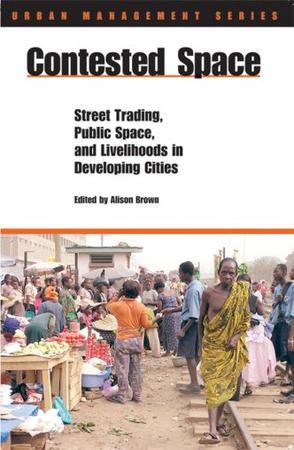 Contested space street trading, public space, and livelihoods in developing cities