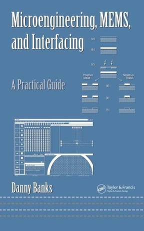 Microengineering, MEMS, and interfacing a practical guide