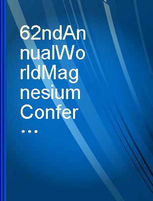 62nd Annual World Magnesium Conference May 22-24, 2005, Berlin, Germany : conference proceedings