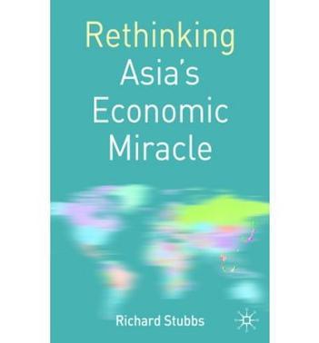 Rethinking Asia's economic miracle the political economy of war, prosperity, and crisis