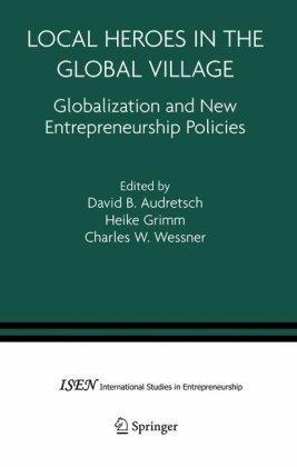 Local heroes in the global village globalization and the new entrepreneurship policies