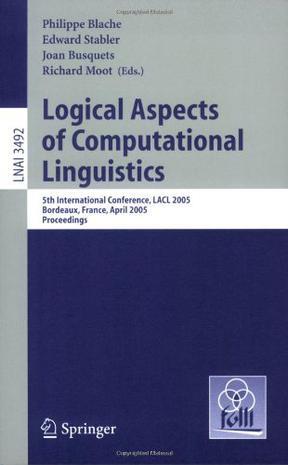 Logical aspects of computational linguistics 5th international conference, LACL 2005, Bordeaux, France, April 28-30, 2005 : proceedings