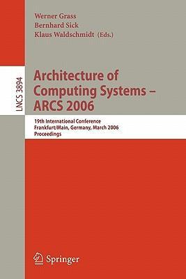 Architecture of computing systems--ARCS 2006 19th International Conference, Frankfurt/Main, Germany, March 13-16, 2006 : proceedings